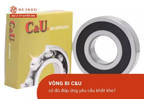 Vòng bi C&amp;U có đủ đáp ứng yêu cầu khắt khe? Khám phá lựa chọn tối ưu